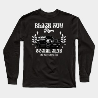 Black SUV Mom Social Club We Have More Fun Long Sleeve T-Shirt